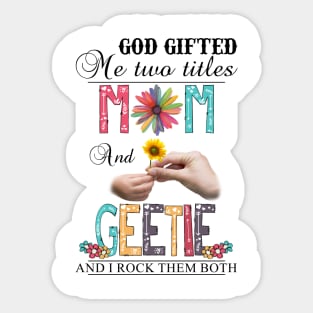 God Gifted Me Two Titles Mom And Geetie And I Rock Them Both Wildflowers Valentines Mothers Day Sticker